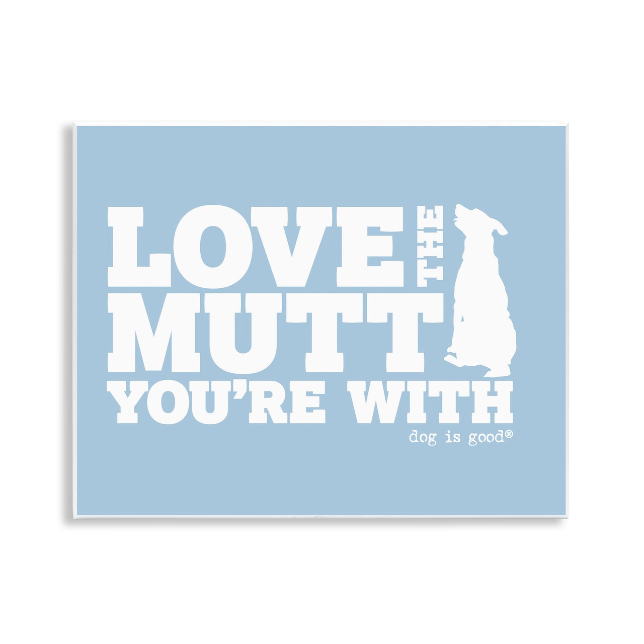 Stupell Industries Love The Mutt You're With Wall Plaque Art Design by Dog Is Good